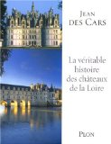 Véritable histoire des châteaux de la Loire (La)